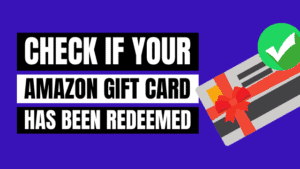 How to Check if Amazon Gift Card Has Been Redeemed