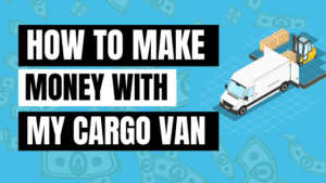 how to make money with my cargo van