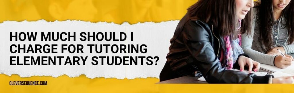 How Much to Charge For Tutoring Elementary Students how to structure a tutoring session