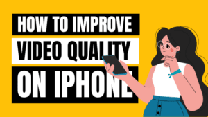 How to Improve Video Quality on iPhone