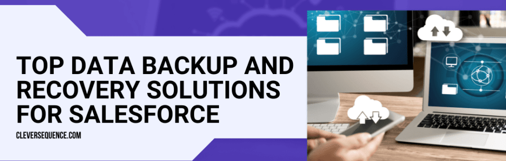 Top Data Backup and Recovery Solutions for Salesforce Salesforce backup solutions comparison Salesforce backup policy