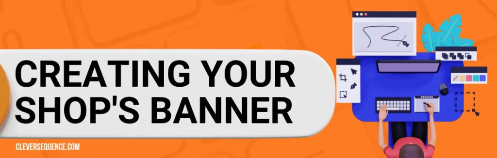 Creating Your Shop's Banner how to create digital downloads to sell on Etsy