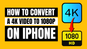 How to Convert 4k Video to 1080p on iPhone