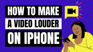 How to Make a Video Louder on iPhone