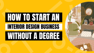 How to Start an Interior Design Business Without a Degree tips and tricks