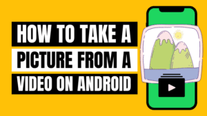 How to Take a Picture From a Video on Android