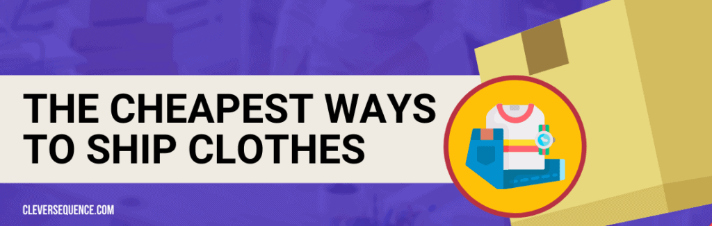 The Cheapest Ways to Ship Clothes how to ship stuff across country cheap