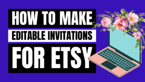 how to make editable invitations for Etsy