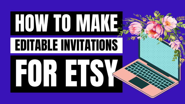 How to Make Editable Invitations for Etsy | Templates | 2022