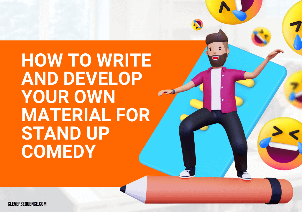 How To Write And Develop Your Own Material For Stand Up Comedy how to do stand up comedy for the first time