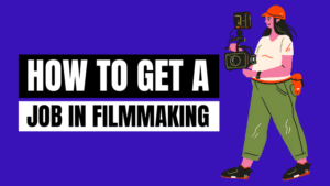 How to Get a Job in Filmmaking