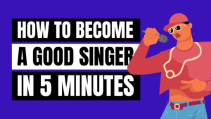 how to become a good singer in 5 minutes