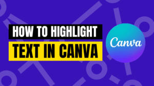 how to highlight text in Canva