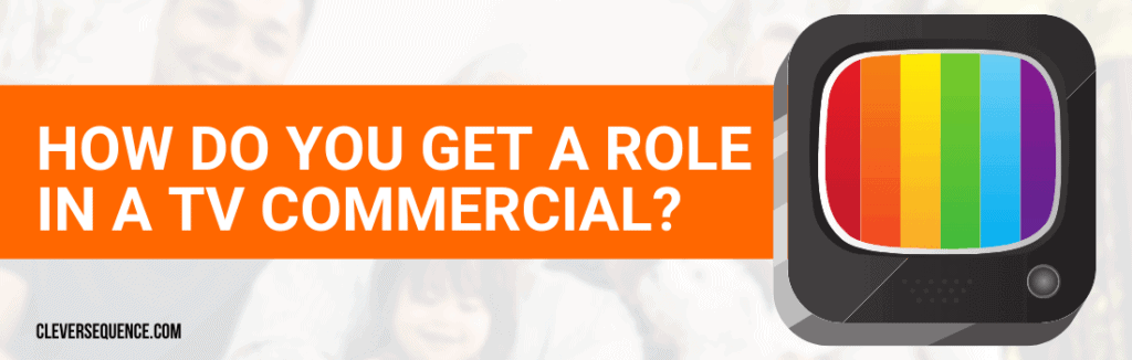 How Do You Get A Role In A TV Commercial how to get in a commercial on TV