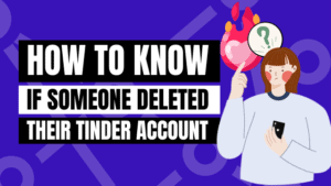 how to know if someone deleted their tinder