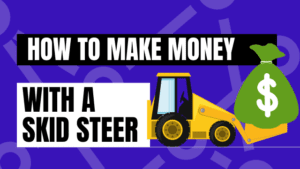 how to make money with a skid steer
