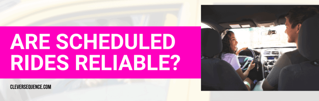 Are Scheduled Rides Reliable how reliable is lyft scheduled rides