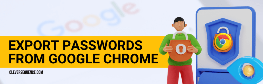Export Passwords from Google Chrome how to find all passwords entered on my computer