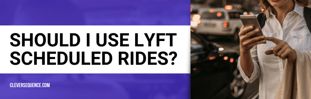Should I Use Lyft Scheduled Rides can you schedule a ride with lyft