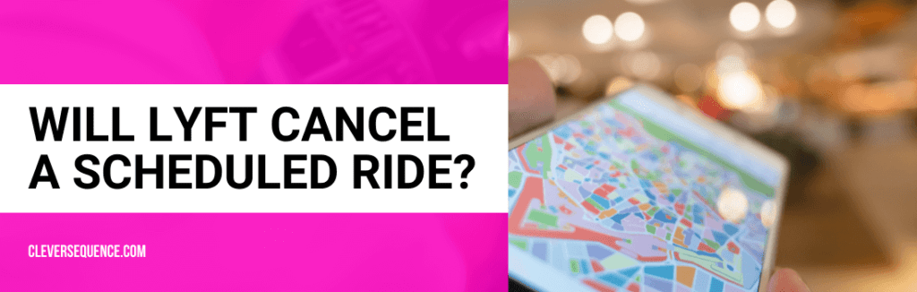 Will Lyft Cancel A Scheduled Ride how to schedule a lyft in advance