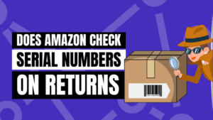 does amazon check serial numbers on returns