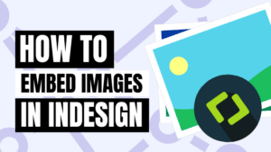 how to embed images in indesign