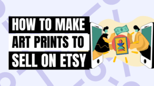 how to make art prints for etsy