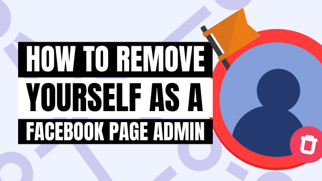 6 Steps to Remove Yourself From Facebook Page Admin