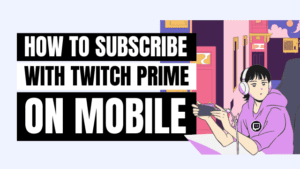 how to twitch prime sub on mobile