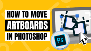 How to Move Artboards in Photoshop