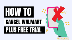 How to Cancel Walmart Plus Free Trial