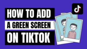 How to Do Green Screen on Tiktok With Multiple Pictures
